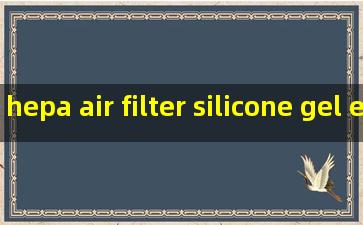 hepa air filter silicone gel exporter